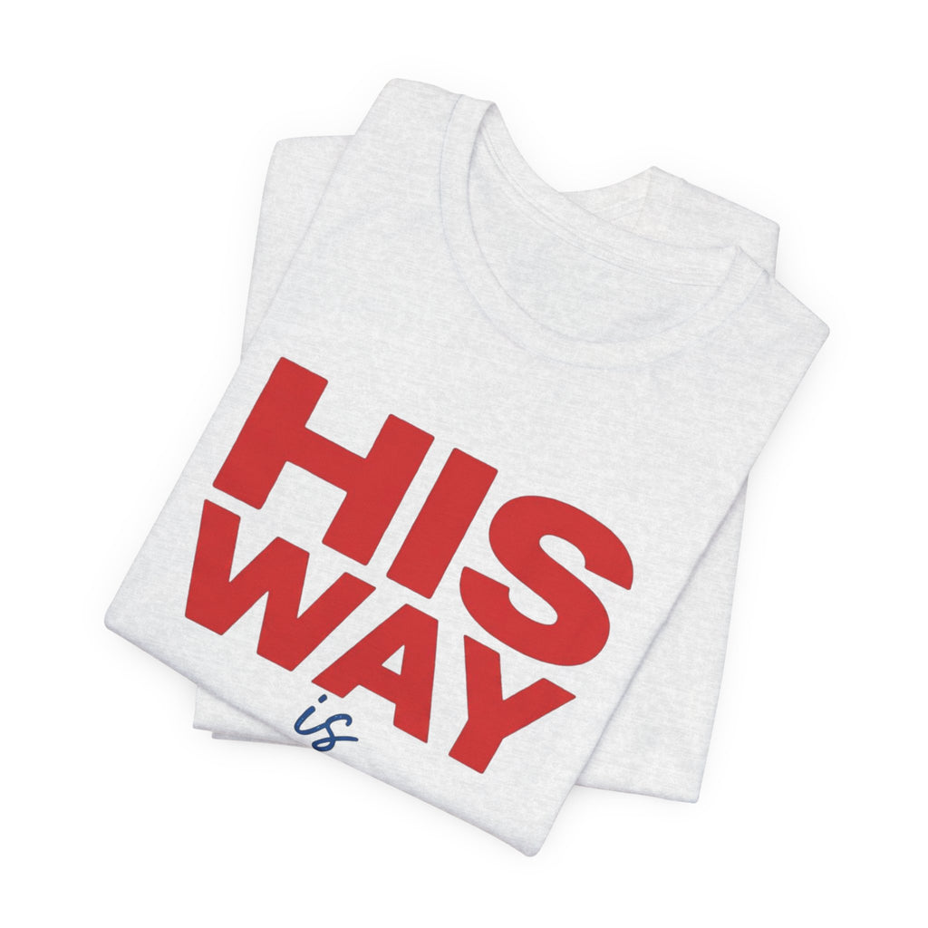 His Way Is Better T-Shirt — Christian Faith Cross Tee