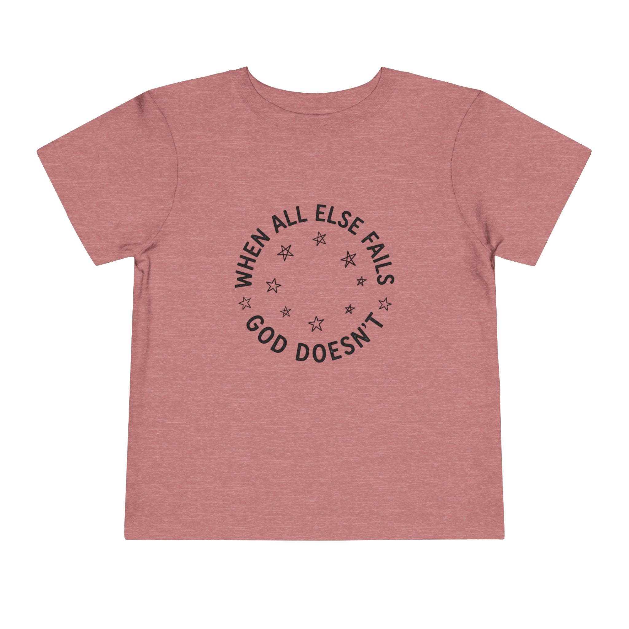 Toddler Tee — “When All Else Fails God Doesn’t” Faith Graphic