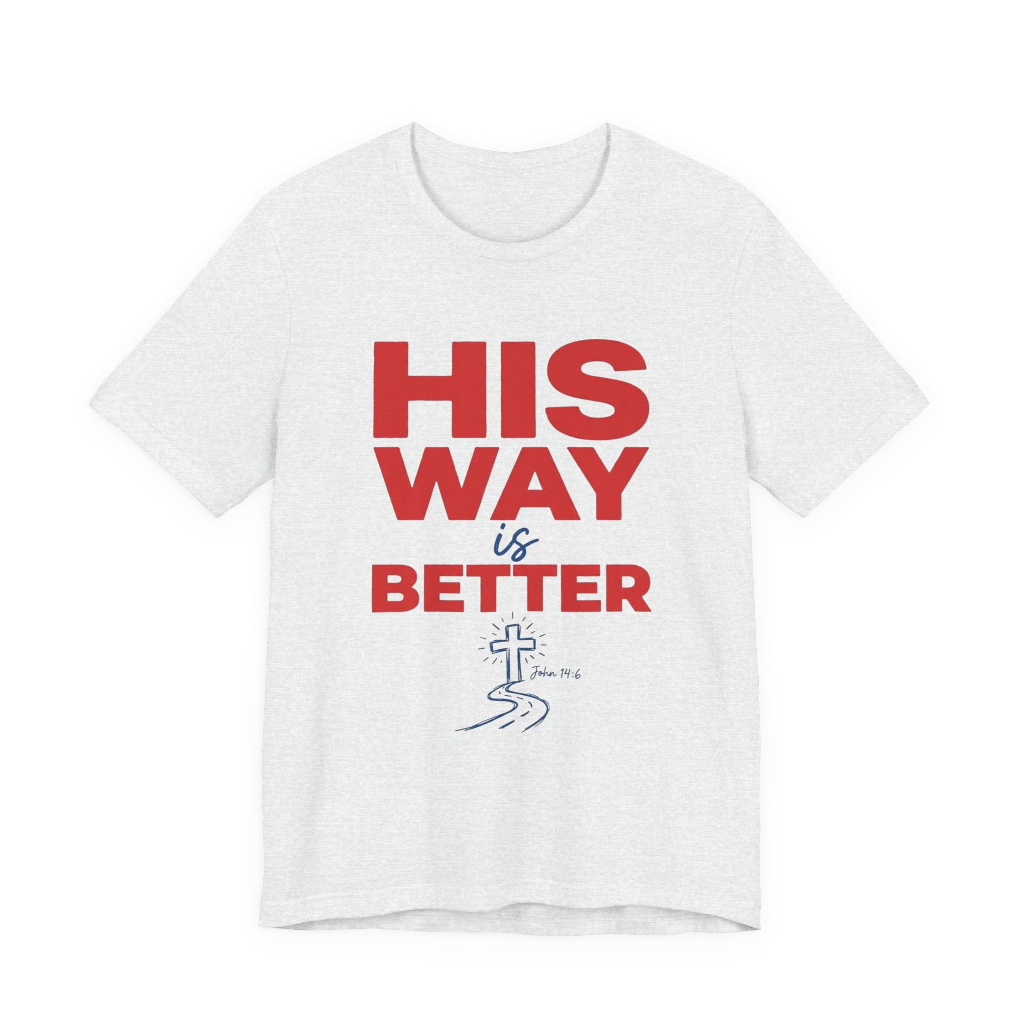 His Way Is Better T-Shirt — Christian Faith Cross Tee
