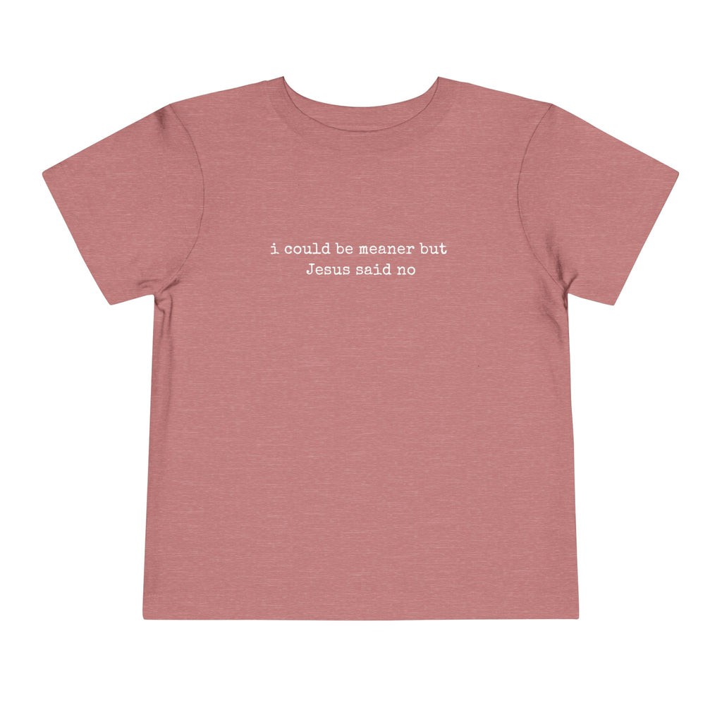 Toddler Tee — "I Could Be Nicer But Jesus Said No" Christian Kid Shirt