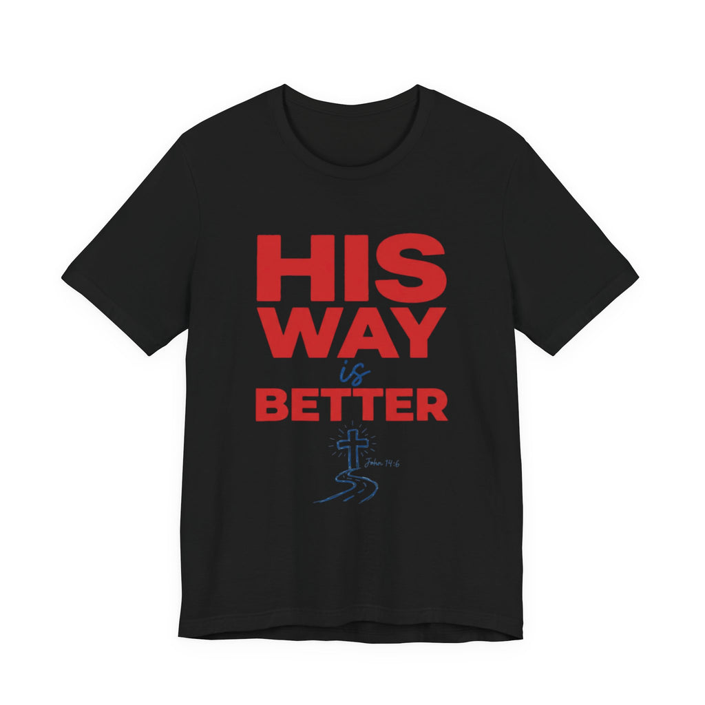 His Way Is Better T-Shirt — Christian Faith Cross Tee