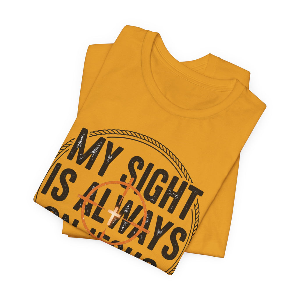 My Sight Is Always On Jesus T-Shirt – Christian Faith Graphic Tee