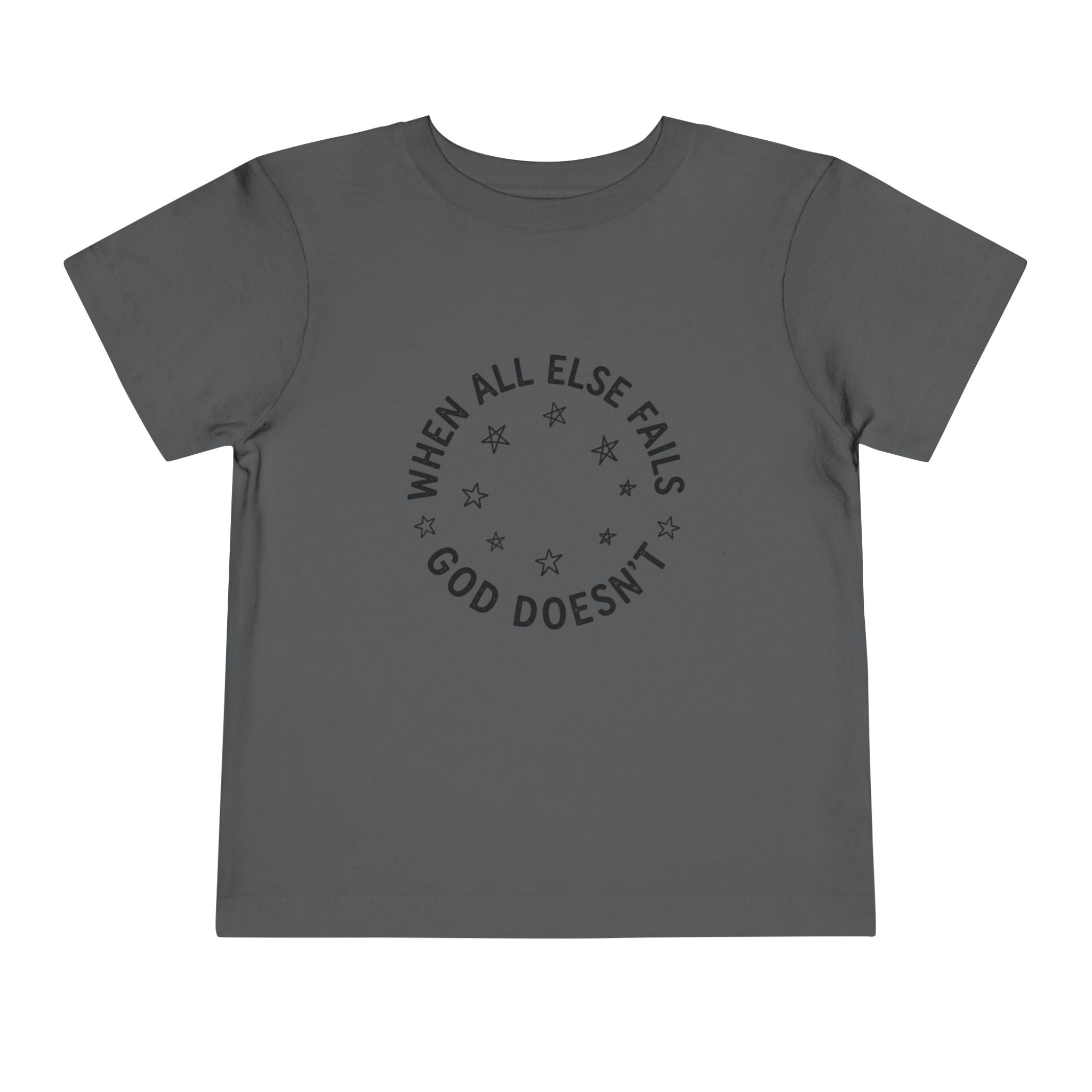 Toddler Tee — “When All Else Fails God Doesn’t” Faith Graphic