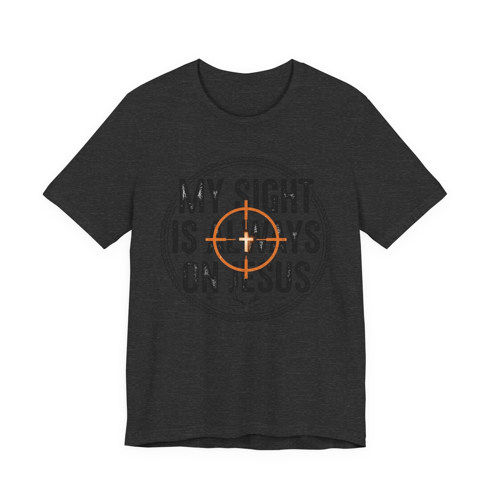 My Sight Is Always On Jesus T-Shirt – Christian Faith Graphic Tee