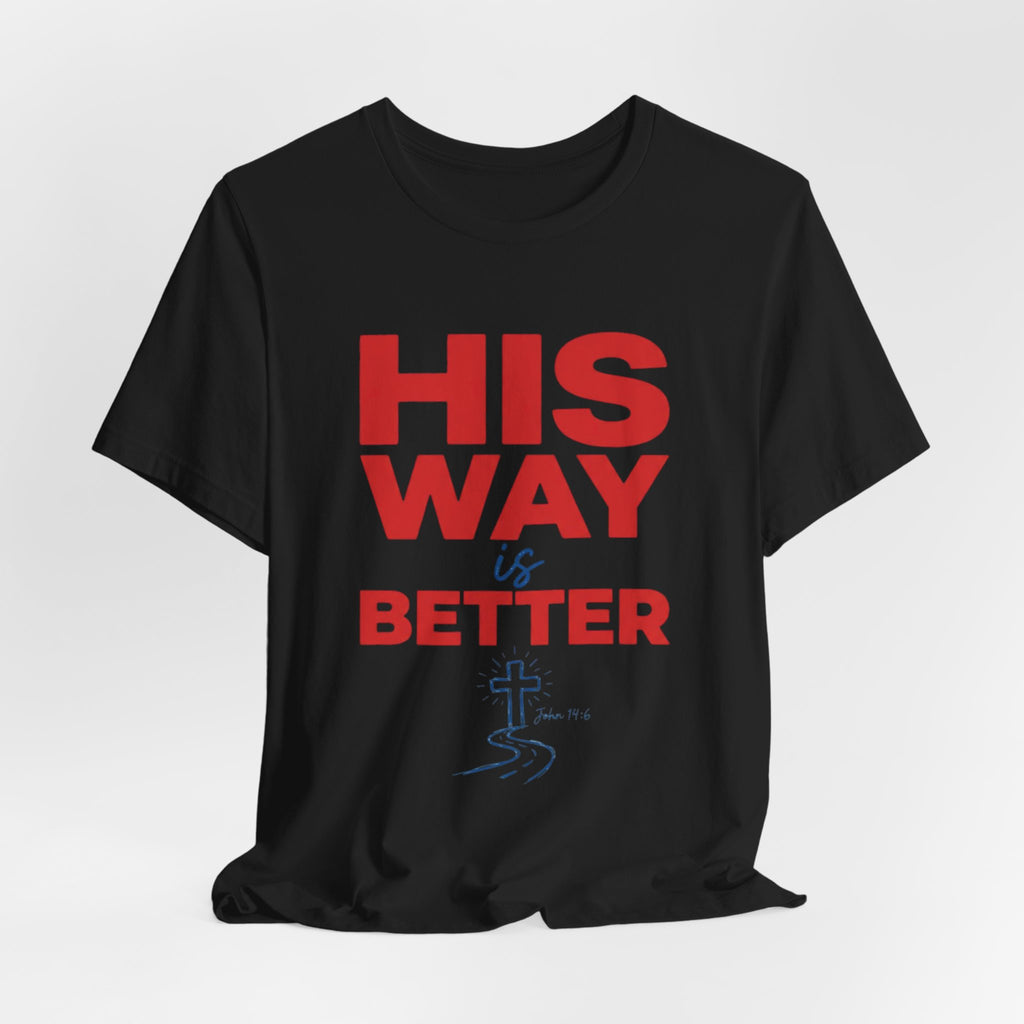 His Way Is Better T-Shirt — Christian Faith Cross Tee