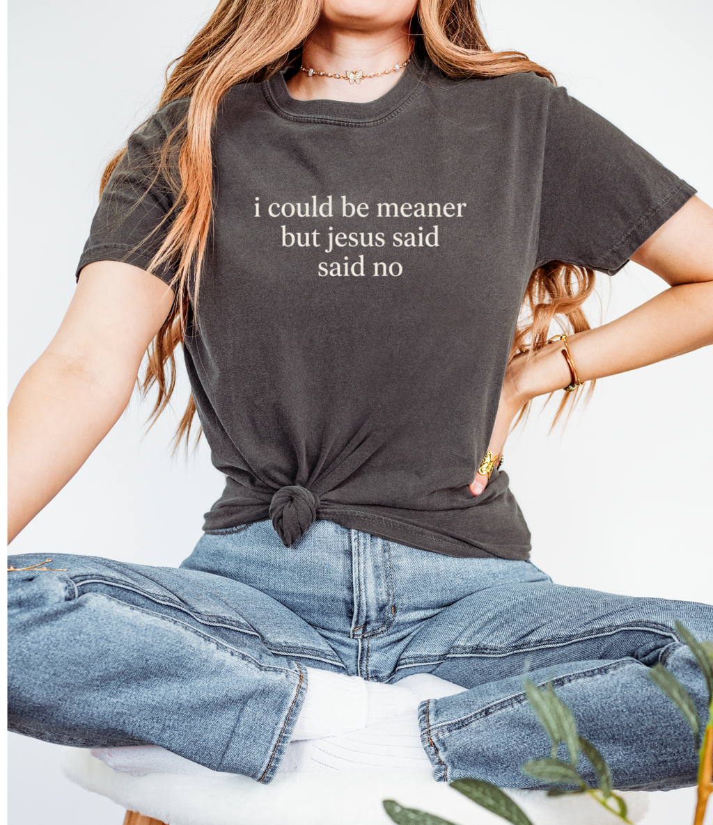Christian Graphic Tee — "I Could Be Meaner But Jesus Said No" Short Sleeve Shirt