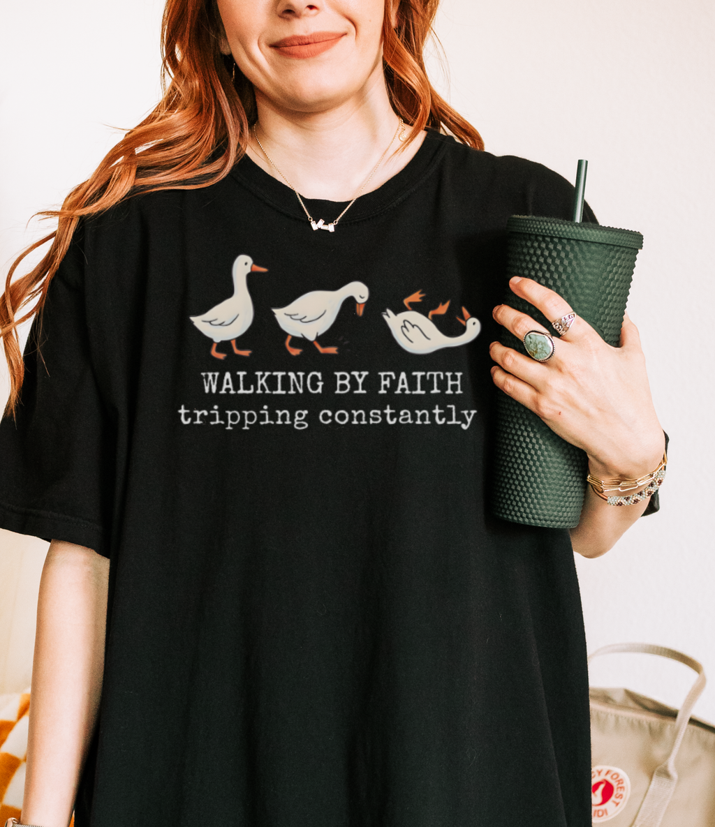 Walking by Faith Tee — Cute Goose Family "Walking by Faith, tripping constantly" Christian Graphic Shirt