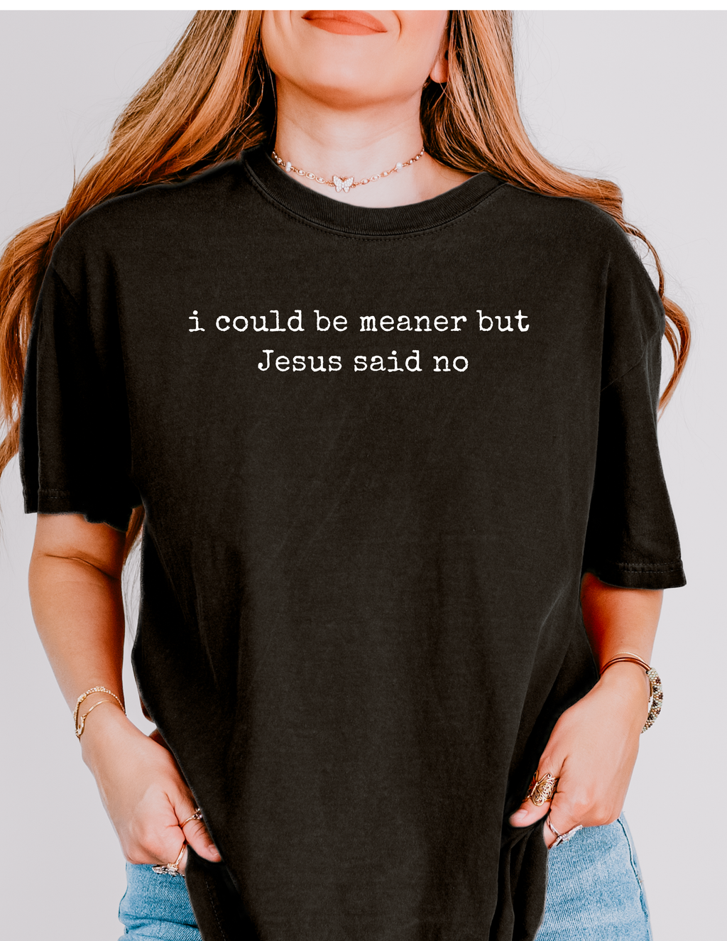 I Could Be Meaner But Jesus Said No