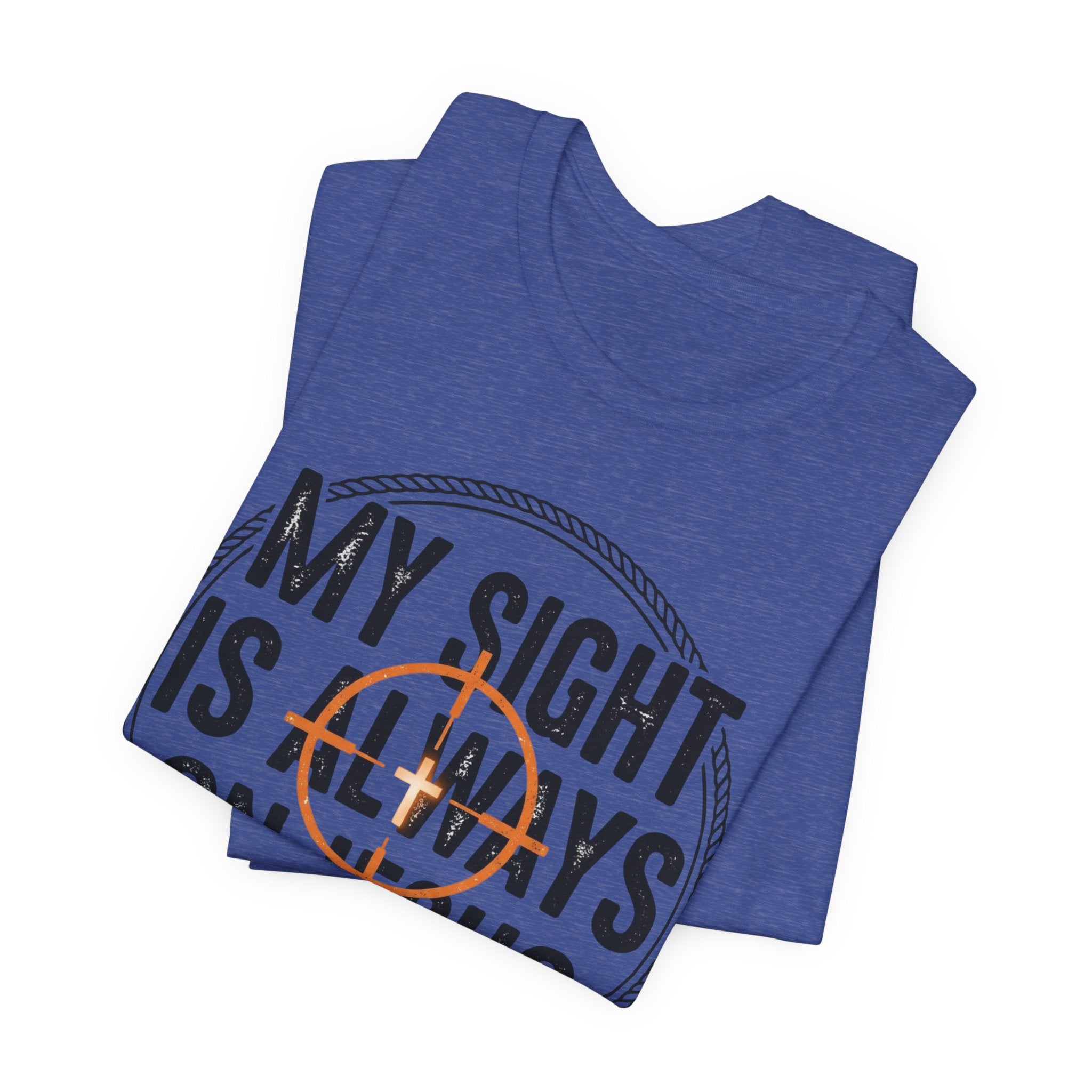 My Sight Is Always On Jesus T-Shirt – Christian Faith Graphic Tee