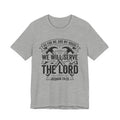 We Will Serve The Lord Tee — Joshua 24:15 Christian Faith T-Shirt