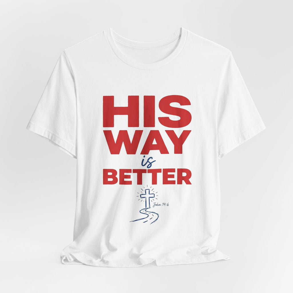 His Way Is Better T-Shirt — Christian Faith Cross Tee