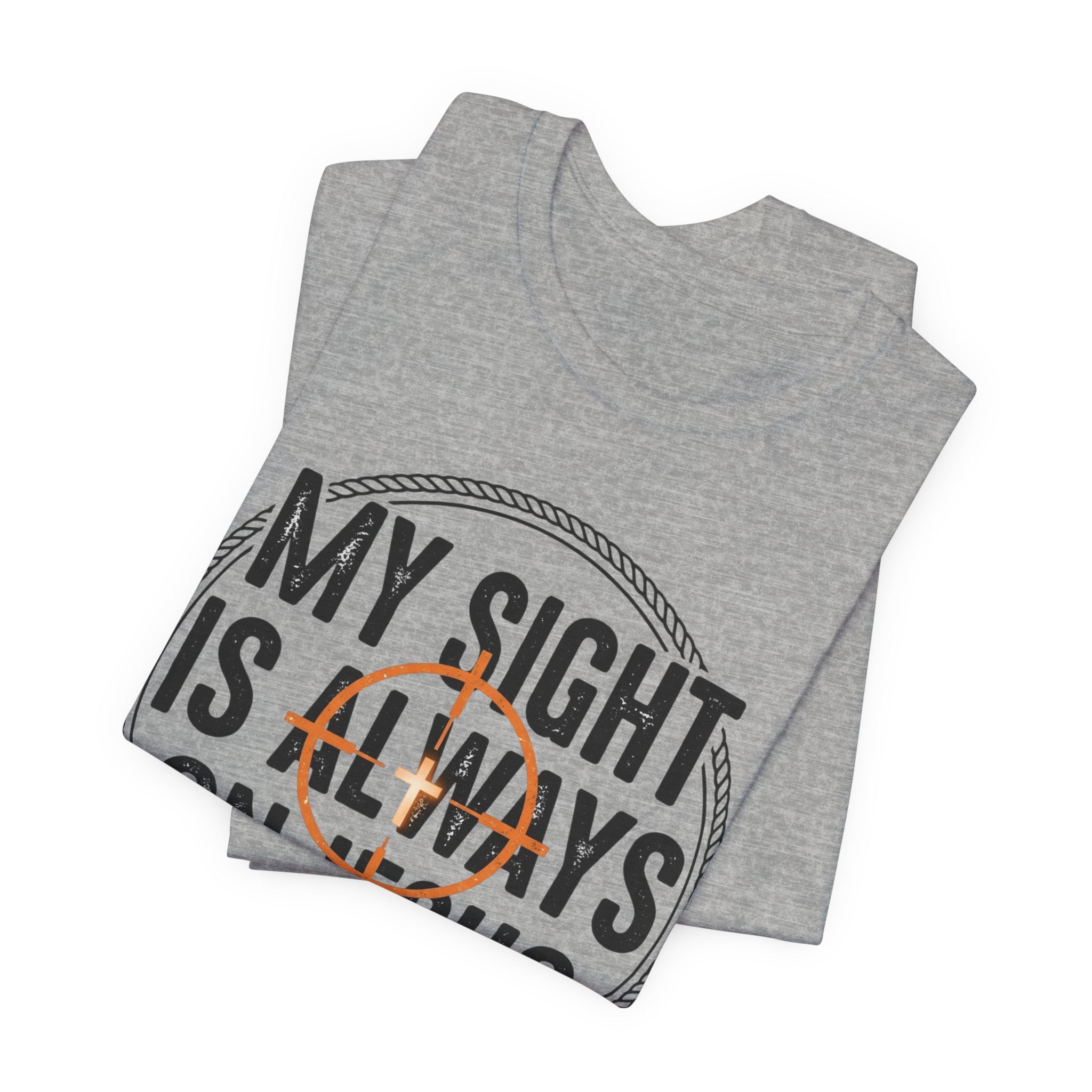 My Sight Is Always On Jesus T-Shirt – Christian Faith Graphic Tee