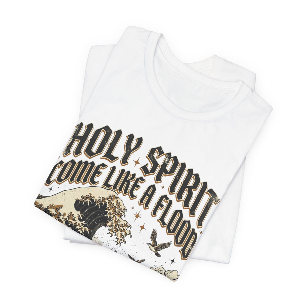 Holy Spirit Come Like a Flood T‑Shirt