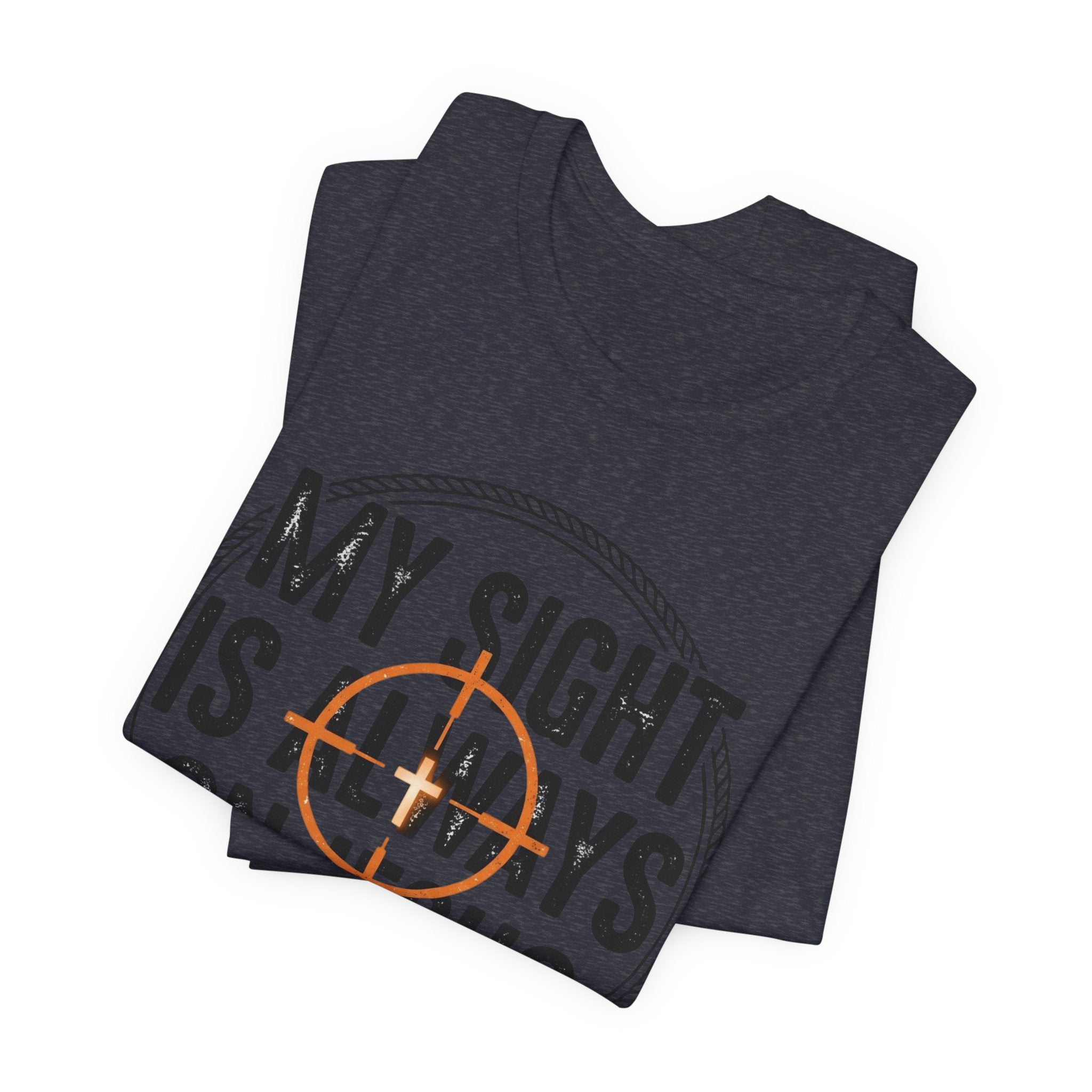 My Sight Is Always On Jesus T-Shirt – Christian Faith Graphic Tee