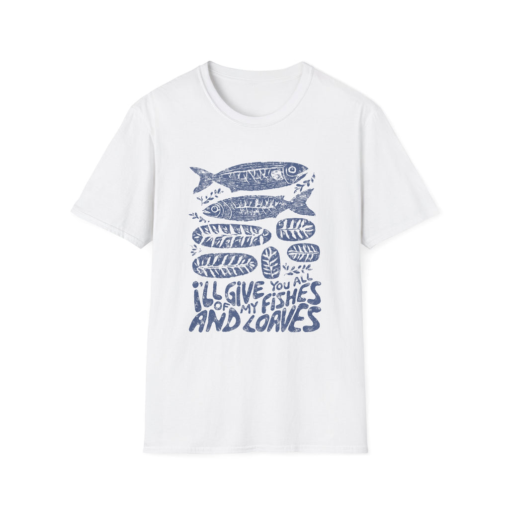 (Gildan 6400) I'll Give You All My Fishes and Loaves