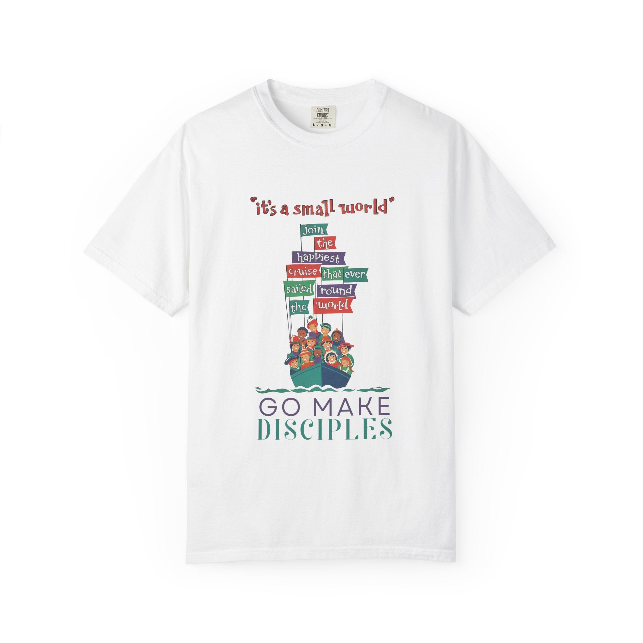 Go Make Disciples T-Shirt — "It's a Small World" Christian Faith Tee