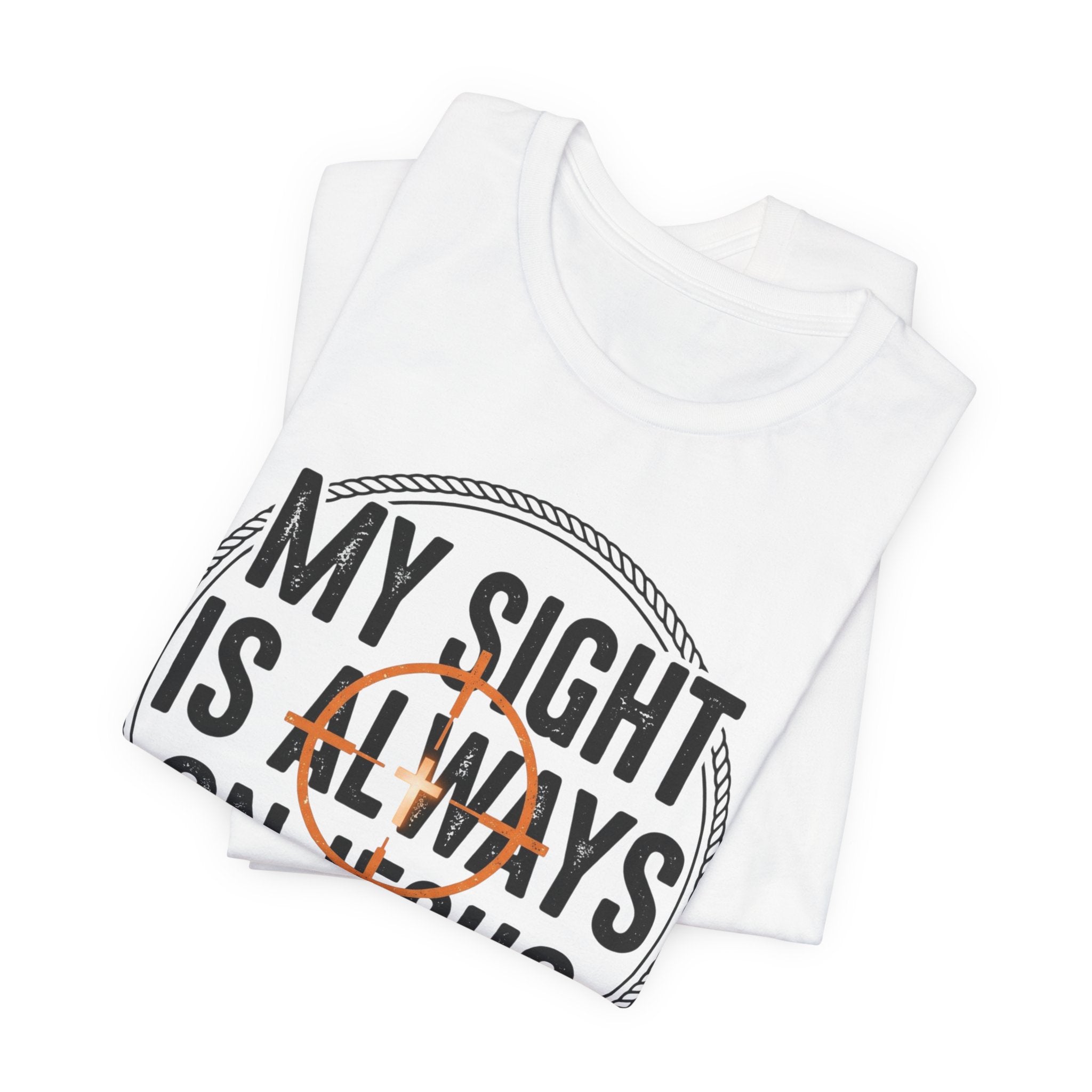 My Sight Is Always On Jesus T-Shirt – Christian Faith Graphic Tee