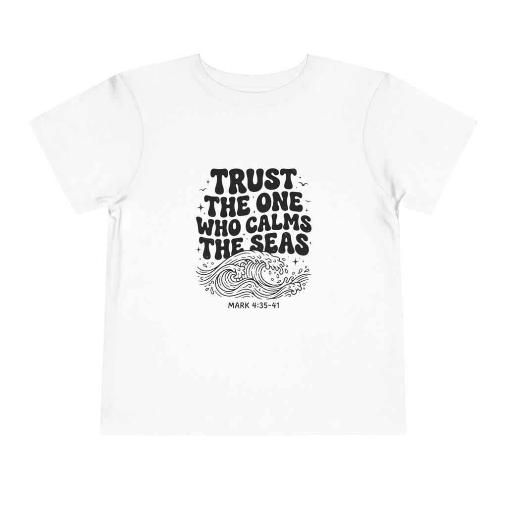 Toddler Tee - "Trust the One Who Calms the Seas" Biblical Kids Shirt (Mark 4:39)