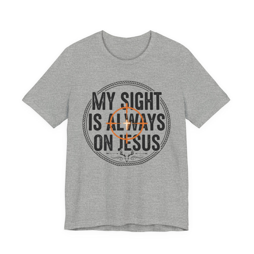 My Sight Is Always On Jesus T-Shirt – Christian Faith Graphic Tee