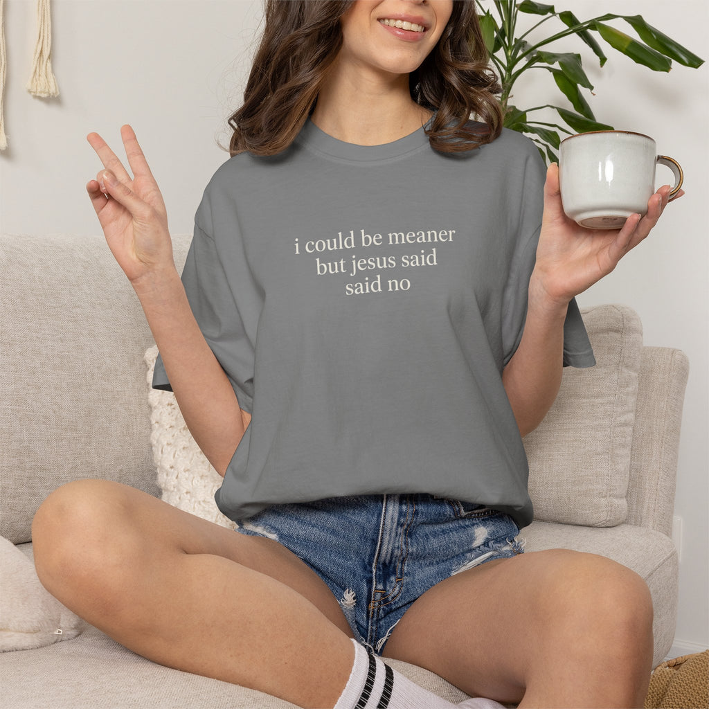 Christian Graphic Tee — "I Could Be Meaner But Jesus Said No" Short Sleeve Shirt