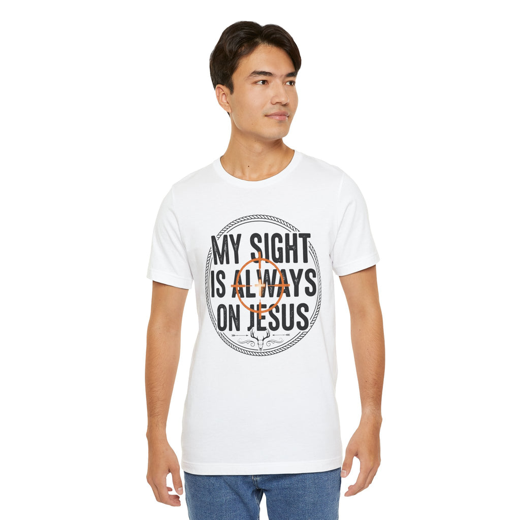 My Sight Is Always On Jesus T-Shirt – Christian Faith Graphic Tee