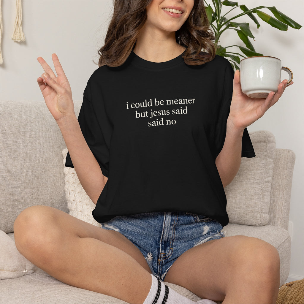 Christian Graphic Tee — "I Could Be Meaner But Jesus Said No" Short Sleeve Shirt
