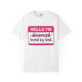 T‑Shirt — "Hello I’m loved by God" Funny Christian Divorce Recovery Tee