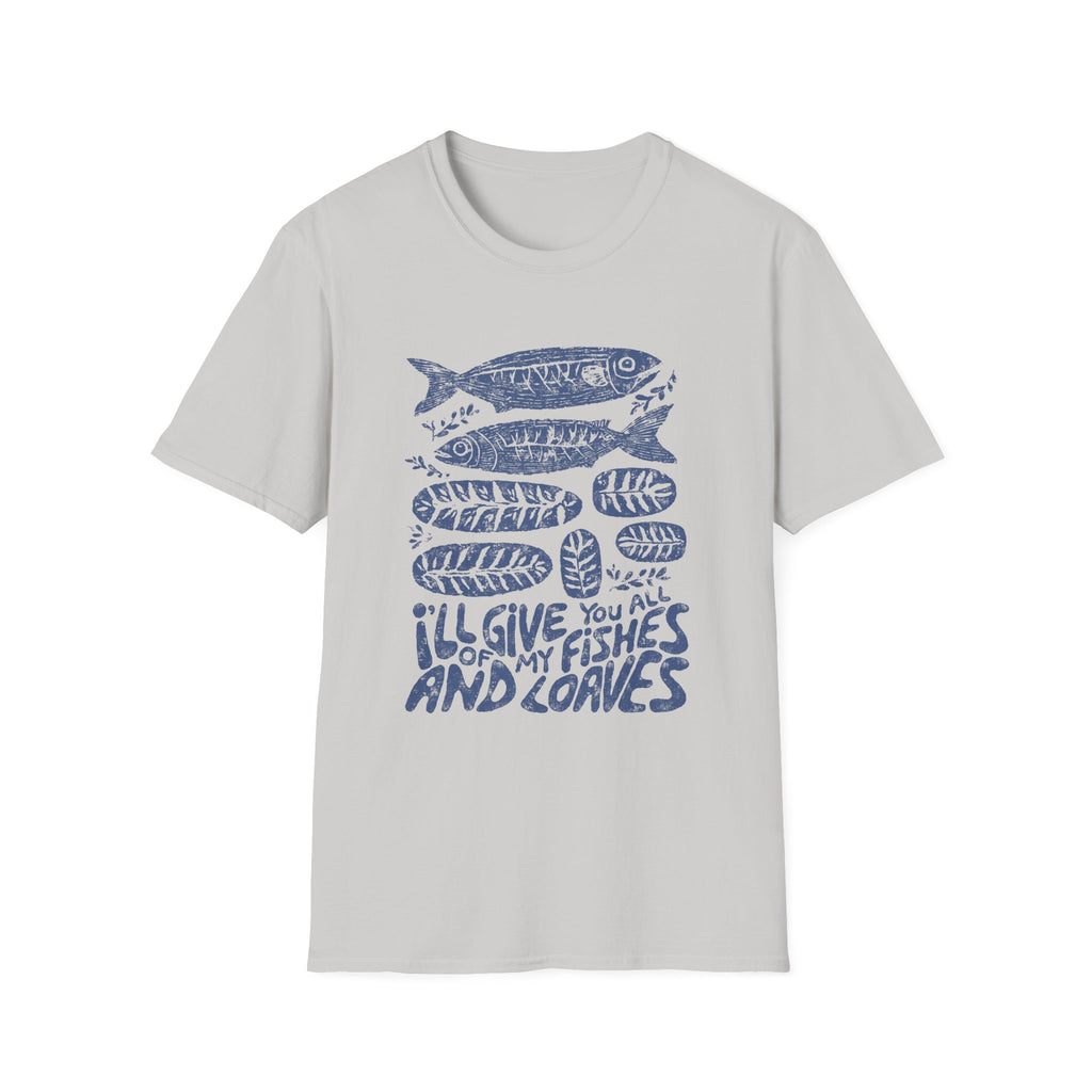 (Gildan 6400) I'll Give You All My Fishes and Loaves