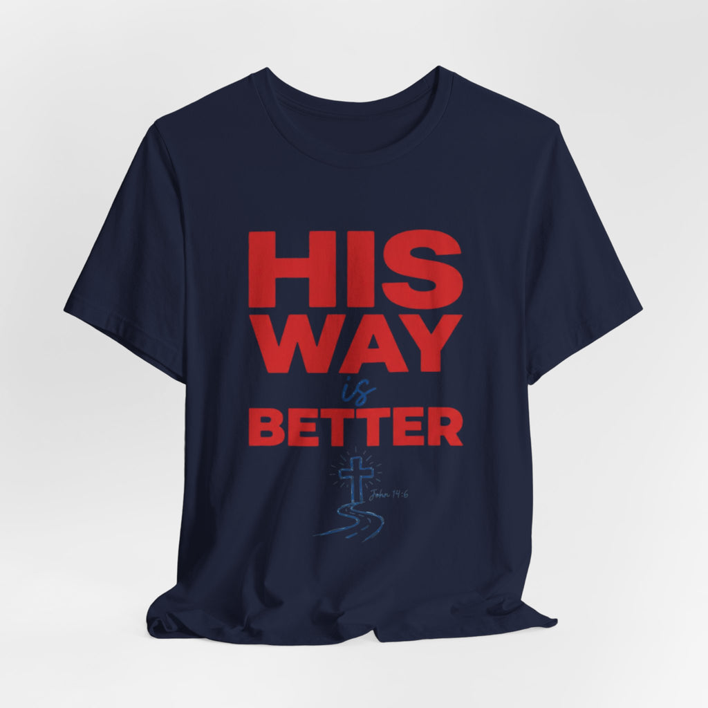 His Way Is Better T-Shirt — Christian Faith Cross Tee