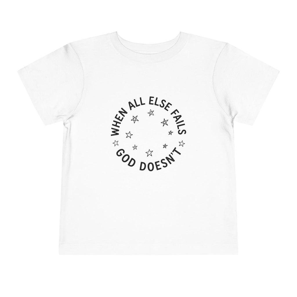 Toddler Tee — “When All Else Fails God Doesn’t” Faith Graphic